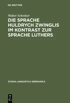 Schenker |  Die Sprache Huldrych Zwinglis im Kontrast zur Sprache Luthers | Buch |  Sack Fachmedien