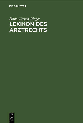 Rieger |  Lexikon des Arztrechts | Buch |  Sack Fachmedien