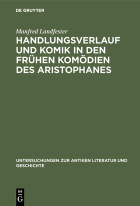 Landfester |  Handlungsverlauf und Komik in den frühen Komödien des Aristophanes | Buch |  Sack Fachmedien