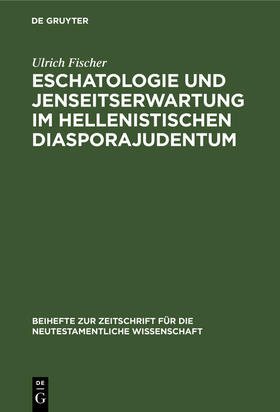 Fischer |  Eschatologie und Jenseitserwartung im hellenistischen Diasporajudentum | Buch |  Sack Fachmedien