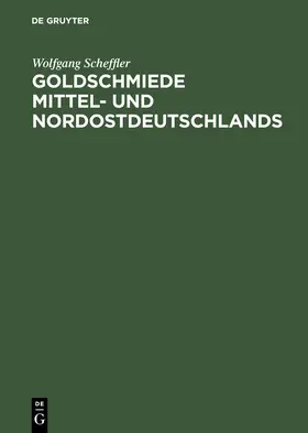 Scheffler |  Goldschmiede Mittel- und Nordostdeutschlands | Buch |  Sack Fachmedien