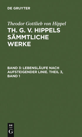 Hippel | Lebensläufe nach aufsteigender Linie. Theil 3, Band 1 | Buch | 978-3-11-007649-3 | sack.de