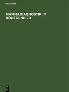 Degruyter |  Mammadiagnostik im Röntgenbild | Buch |  Sack Fachmedien