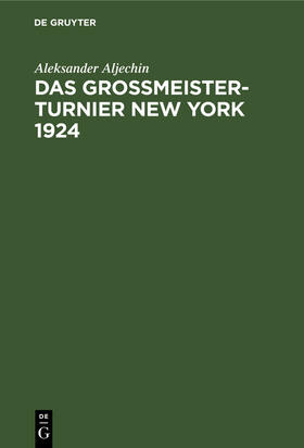 Aljechin |  Das Grossmeister-Turnier New York 1924 | Buch |  Sack Fachmedien