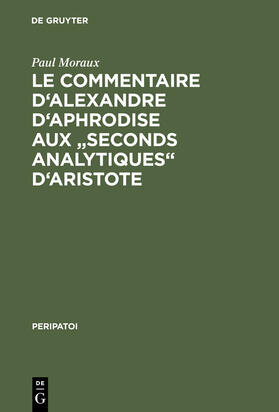 Moraux |  Le Commentaire d'Alexandre d'Aphrodise aux "Seconds Analytiques" d'Aristote | Buch |  Sack Fachmedien