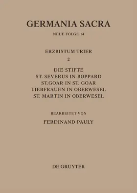 Pauly |  Die Bistümer der Kirchenprovinz Trier. Das Erzbistum Trier II. Die Stifte St. Severus in Boppard, St. Goar in St. Goar, Liebfrauen in Oberwesel, St. Martin in Oberwesel | Buch |  Sack Fachmedien