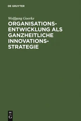 Goerke |  Organisationsentwicklung als ganzheitliche Innovationsstrategie | Buch |  Sack Fachmedien