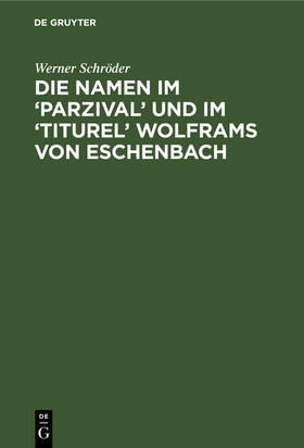 Schröder |  Die Namen im 'Parzival' und im 'Titurel' Wolframs von Eschenbach | Buch |  Sack Fachmedien