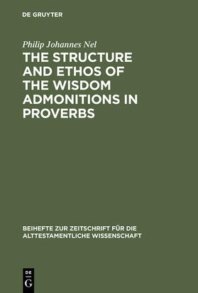 Nel |  The Structure and Ethos of the Wisdom Admonitions in Proverbs | Buch |  Sack Fachmedien