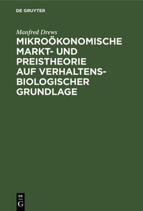 Drews |  Mikroökonomische Markt- und Preistheorie auf verhaltensbiologischer Grundlage | Buch |  Sack Fachmedien