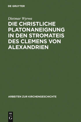 Wyrwa | Die christliche Platonaneignung in den Stromateis des Clemens von Alexandrien | Buch | 978-3-11-008903-5 | sack.de