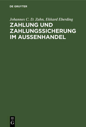 Zahn / Eberding / Ehrlich | Zahlung und Zahlungssicherung im Außenhandel | Buch | 978-3-11-008920-2 | sack.de