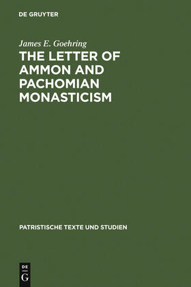 Goehring | The Letter of Ammon and Pachomian Monasticism | Buch | 978-3-11-009513-5 | sack.de