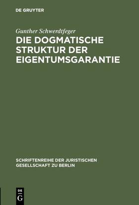 Schwerdtfeger |  Die dogmatische Struktur der Eigentumsgarantie | Buch |  Sack Fachmedien