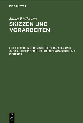 Wellhausen |  Abriß der Geschichte Israels und Judas. Lieder der Hudhailiten, Arabisch und Deutsch | Buch |  Sack Fachmedien