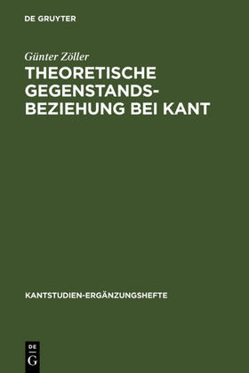 Zöller |  Theoretische Gegenstandsbeziehung bei Kant | Buch |  Sack Fachmedien