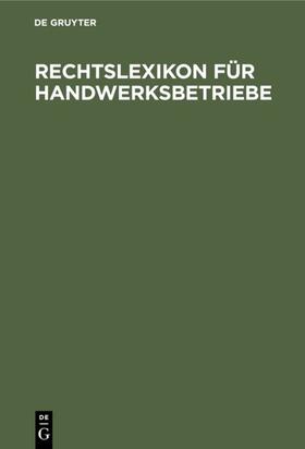 Degruyter |  Rechtslexikon für Handwerksbetriebe | Buch |  Sack Fachmedien