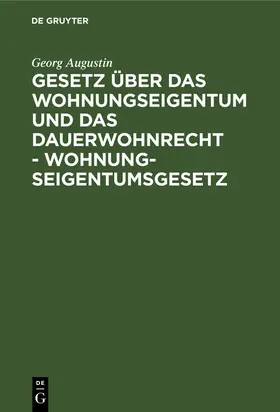 Augustin |  Gesetz über das Wohnungseigentum und das Dauerwohnrecht - Wohnungseigentumsgesetz | Buch |  Sack Fachmedien