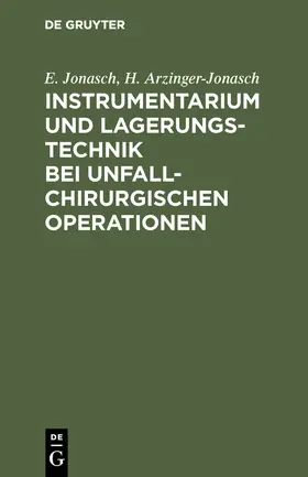 Arzinger-Jonasch / Jonasch |  Instrumentarium und Lagerungstechnik bei unfallchirurgischen Operationen | Buch |  Sack Fachmedien