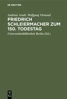 Arndt / Virmond / Universitätsbibliothek &lt;Berlin |  Friedrich Schleiermacher zum 150. Todestag | Buch |  Sack Fachmedien