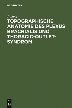 Lang |  Topographische Anatomie des Plexus brachialis und Thoracic-outlet-Syndrom | Buch |  Sack Fachmedien