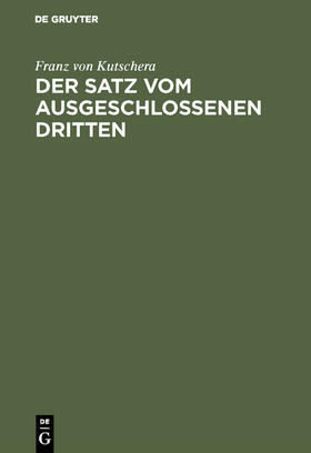 Kutschera |  Der Satz vom ausgeschlossenen Dritten | Buch |  Sack Fachmedien