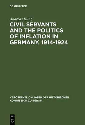 Kunz |  Civil Servants and the Politics of Inflation in Germany, 1914¿1924 | Buch |  Sack Fachmedien