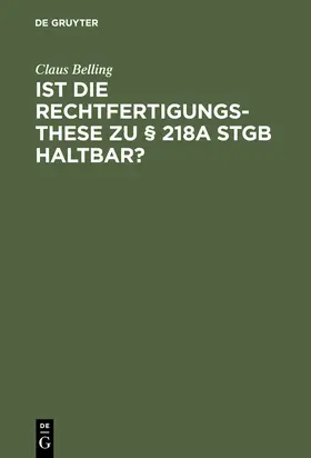 Belling |  Ist die Rechtfertigungsthese zu § 218a StGB haltbar? | Buch |  Sack Fachmedien