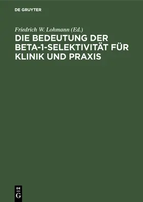 Lohmann |  Die Bedeutung der Beta-1-Selektivität für Klinik und Praxis | Buch |  Sack Fachmedien