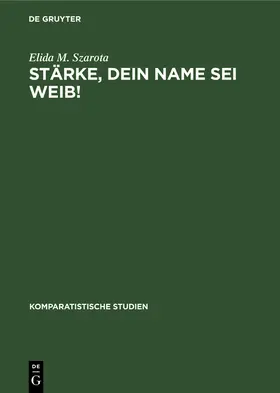 Szarota |  Stärke, dein Name sei Weib! | Buch |  Sack Fachmedien