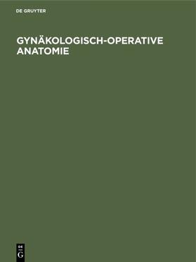 Degruyter |  Gynäkologisch-operative Anatomie | Buch |  Sack Fachmedien