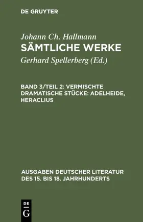 Hallmann / Spellerberg |  Vermischte dramatische Stücke: Adelheide, Heraclius | Buch |  Sack Fachmedien