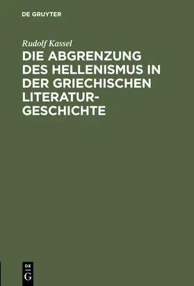 Kassel |  Die Abgrenzung des Hellenismus in der griechischen Literaturgeschichte | Buch |  Sack Fachmedien