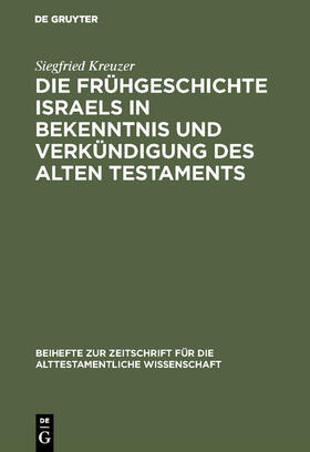 Kreuzer |  Die Frühgeschichte Israels in Bekenntnis und Verkündigung des Alten Testaments | Buch |  Sack Fachmedien