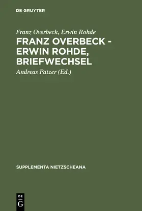 Overbeck / Rohde / Patzer |  Franz Overbeck ¿ Erwin Rohde, Briefwechsel | Buch |  Sack Fachmedien