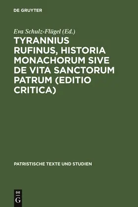 Schulz-Flügel |  Tyrannius Rufinus, Historia monachorum sive de Vita Sanctorum Patrum (Editio critica) | Buch |  Sack Fachmedien