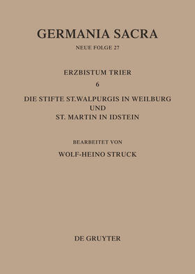 Struck |  Die Bistümer der Kirchenprovinz Trier. Das Erzbistum Trier 6: Die Stifte St. Walpurgis in Weilburg und St. Martin in Idstein | Buch |  Sack Fachmedien