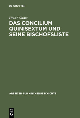 Ohme |  Das Concilium Quinisextum und seine Bischofsliste | Buch |  Sack Fachmedien