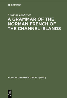 Liddicoat |  A Grammar of the Norman French of the Channel Islands | Buch |  Sack Fachmedien