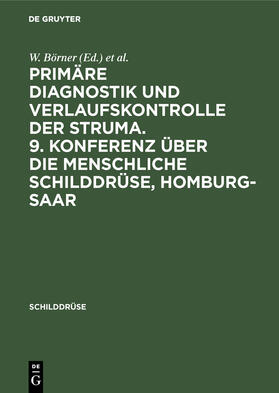 Weinheimer / Börner |  Primäre Diagnostik und Verlaufskontrolle der Struma. 9. Konferenz über die menschliche Schilddrüse, Homburg-Saar | Buch |  Sack Fachmedien