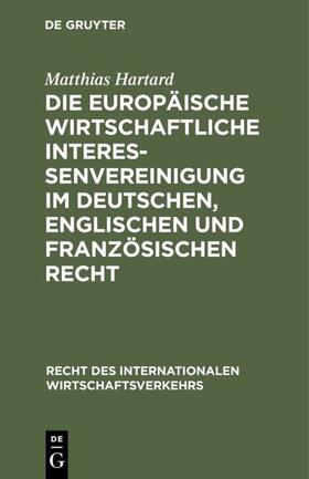 Hartard |  Die Europäische wirtschaftliche Interessenvereinigung im deutschen, englischen und französischen Recht | Buch |  Sack Fachmedien