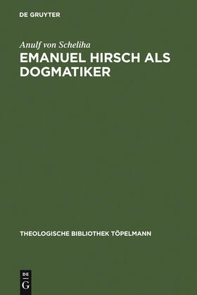 Scheliha |  Emanuel Hirsch als Dogmatiker | Buch |  Sack Fachmedien