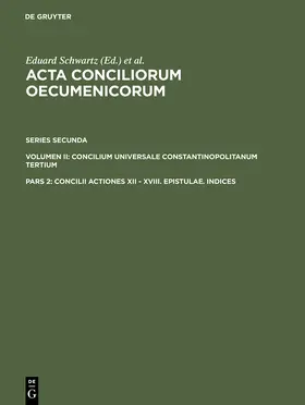 Schwartz / Straub / Riedinger |  Concilii Actiones XII - XVIII. Epistulae. Indices | Buch |  Sack Fachmedien