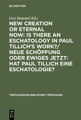 Hummel |  New Creation or Eternal Now: Is there an Eschatology in Paul Tillich's Work?/ Neue Schöpfung oder Ewiges Jetzt: Hat Paul Tillich eine Eschatologie? | Buch |  Sack Fachmedien