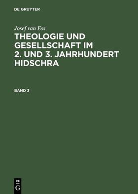 Ess |  Josef van Ess: Theologie und Gesellschaft im 2. und 3. Jahrhundert Hidschra. Band 3 | Buch |  Sack Fachmedien