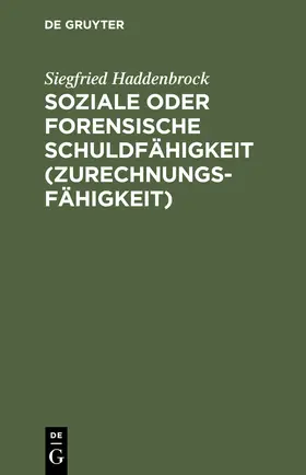 Haddenbrock |  Soziale oder forensische Schuldfähigkeit (Zurechnungsfähigkeit) | Buch |  Sack Fachmedien