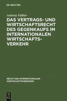 Fülbier |  Das Vertrags- und Wirtschaftsrecht des Gegenkaufs im internationalen Wirtschaftsverkehr | Buch |  Sack Fachmedien