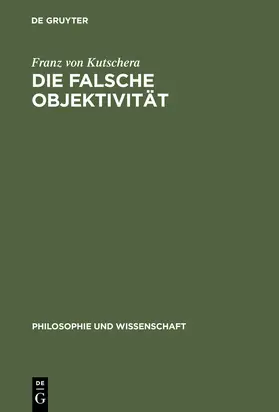 Kutschera |  Die falsche Objektivität | Buch |  Sack Fachmedien