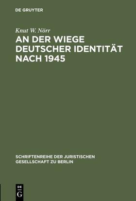 Nörr |  An der Wiege deutscher Identität nach 1945 | Buch |  Sack Fachmedien