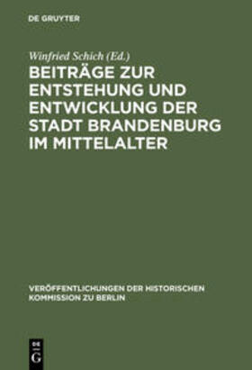 Schich |  Beiträge zur Entstehung und Entwicklung der Stadt Brandenburg im Mittelalter | Buch |  Sack Fachmedien